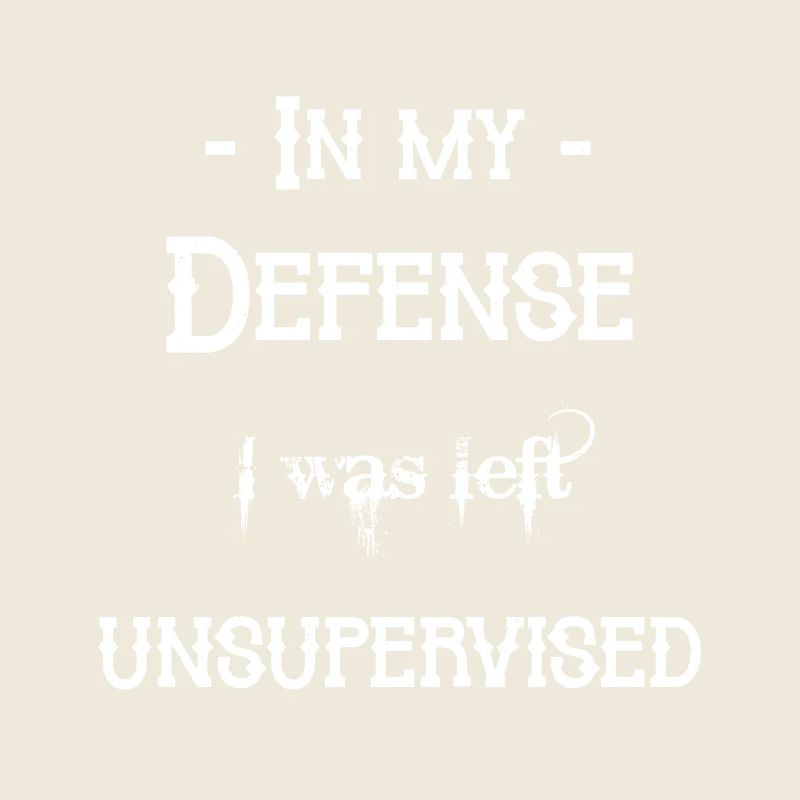 I was left unsupervised