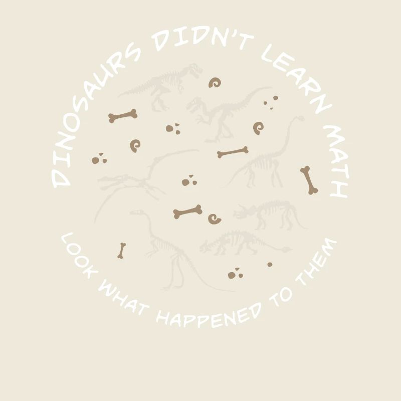 Dinosaurs Didn't Learn Math Funny Mathematics