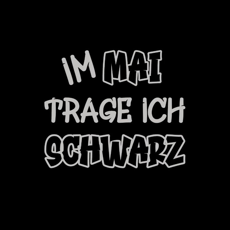 Im Mai trage ich schwarz Spruch Farbe schwarz