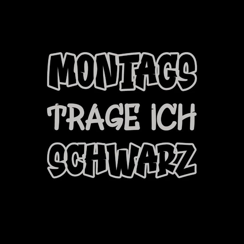 Montags trage ich schwarz Spruch Farbe schwarz
