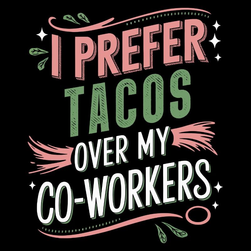 I Prefer Tacos Over My Co-Workers Humorous Quote