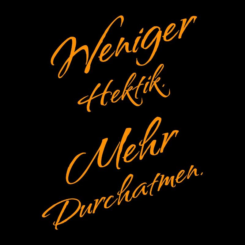 Less hectic – more deep breath