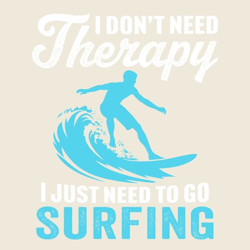 i don't need therapy i just need to go surfing