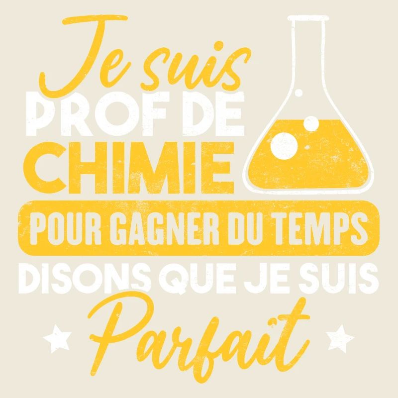 Je suis prof de chimie, je suis parfait