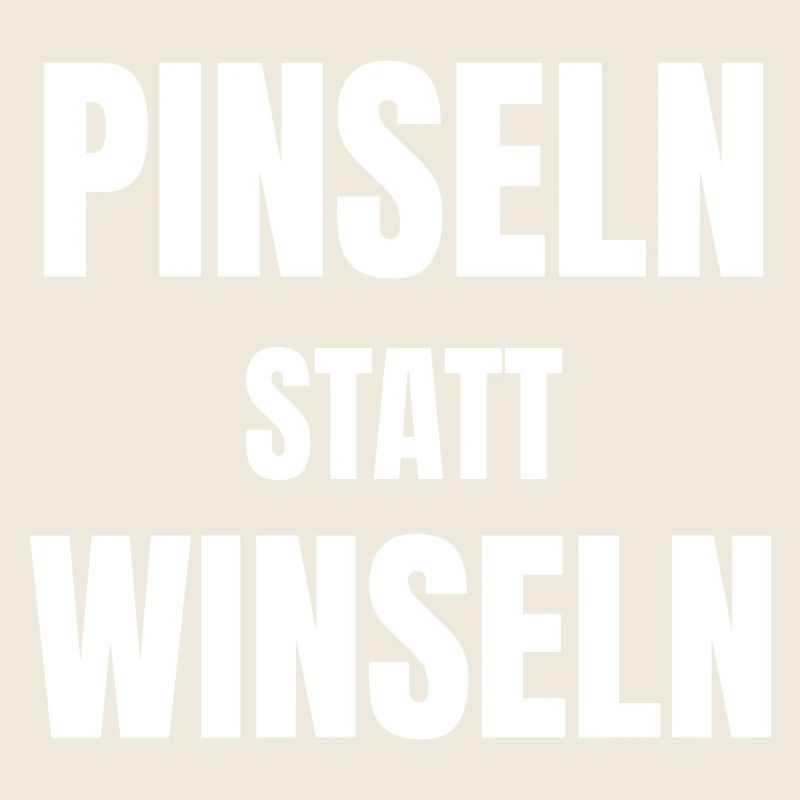 Pinseln statt Winseln.