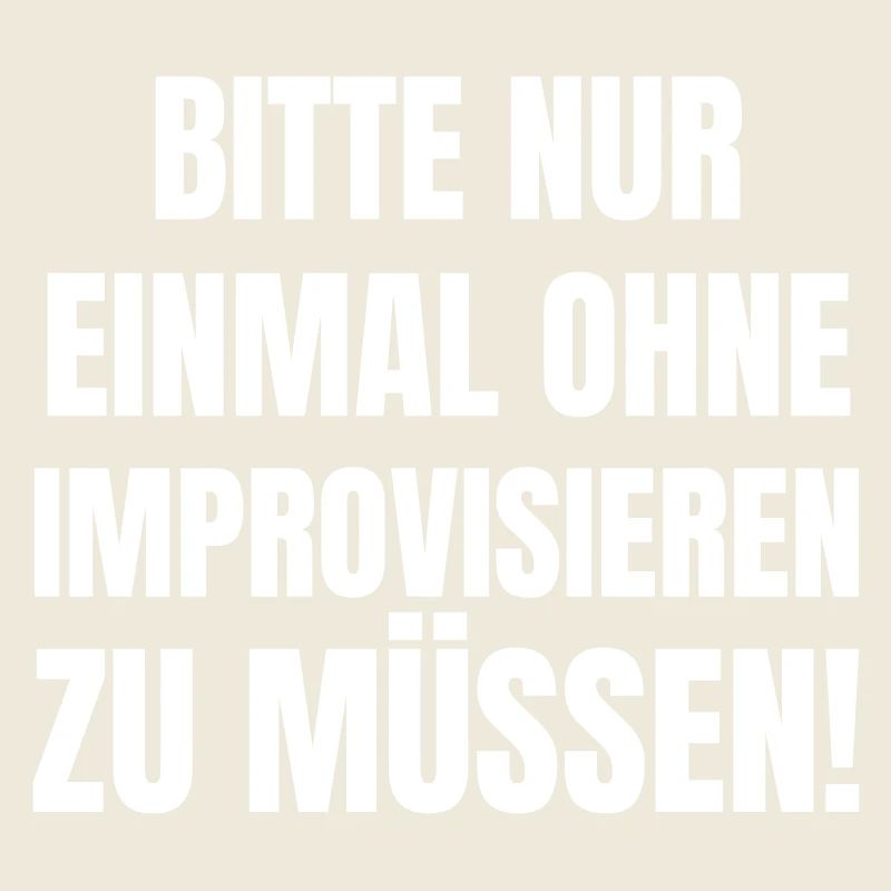 Bitte nur einmal ohne improvisieren zu müssen!