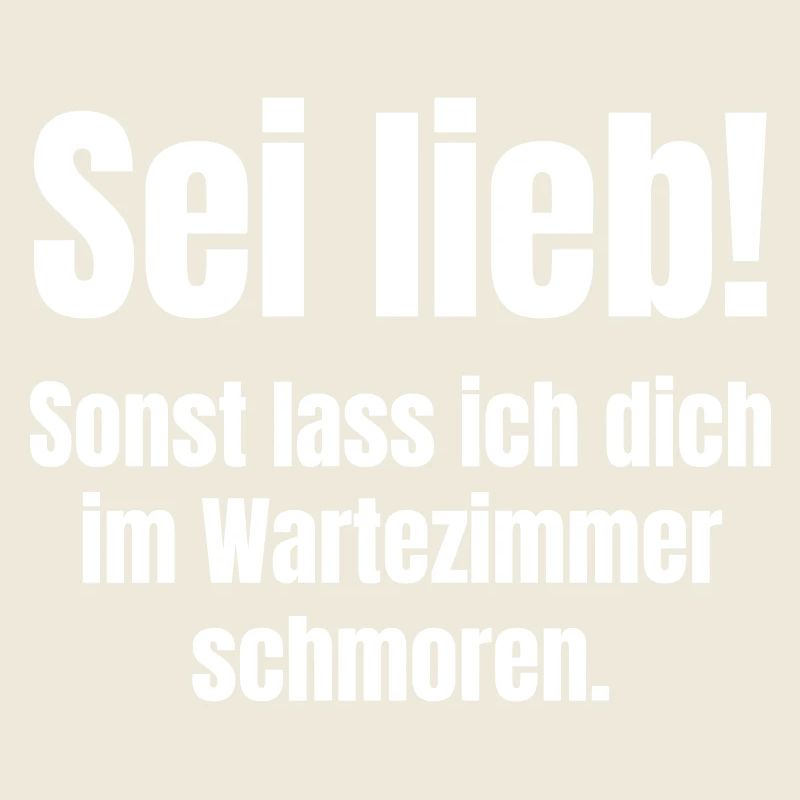 Sei lieb! Sonst lass ich dich im Wartezimmer