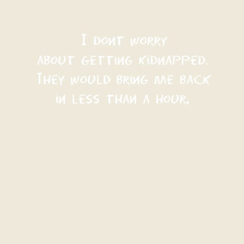 Funny: I do not worry about getting kidnapped