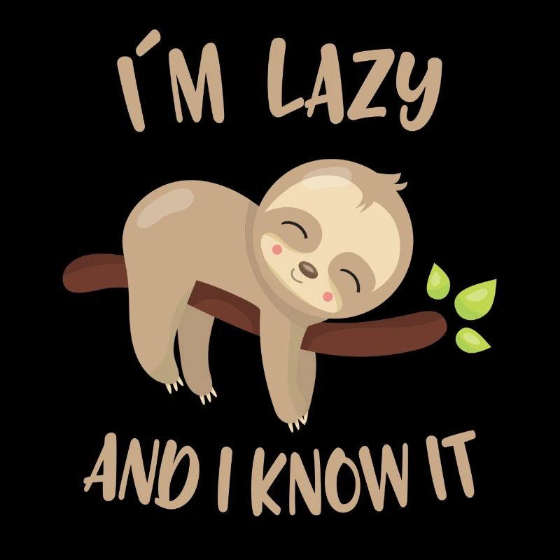 I´m lazy and I know it