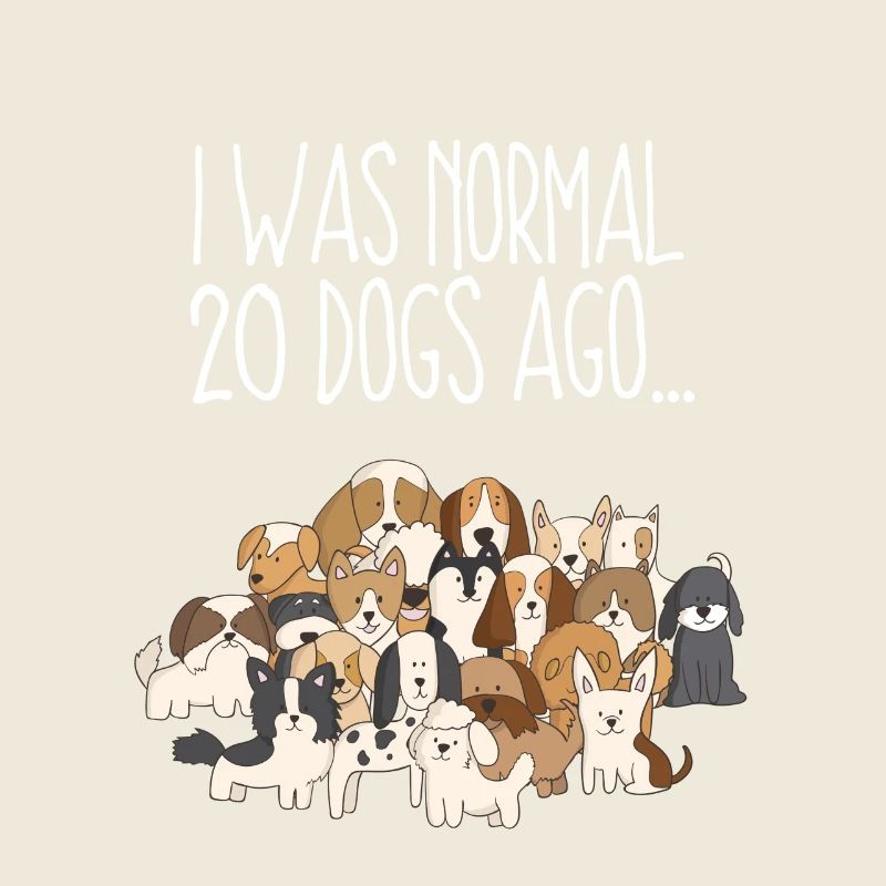 AVANT 20 CHIENS I WAS NORMAL! cadeau chien