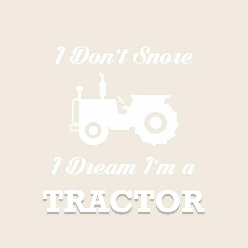 I DON'T SNORE I DREAM I'M A TRACTOR GIFT