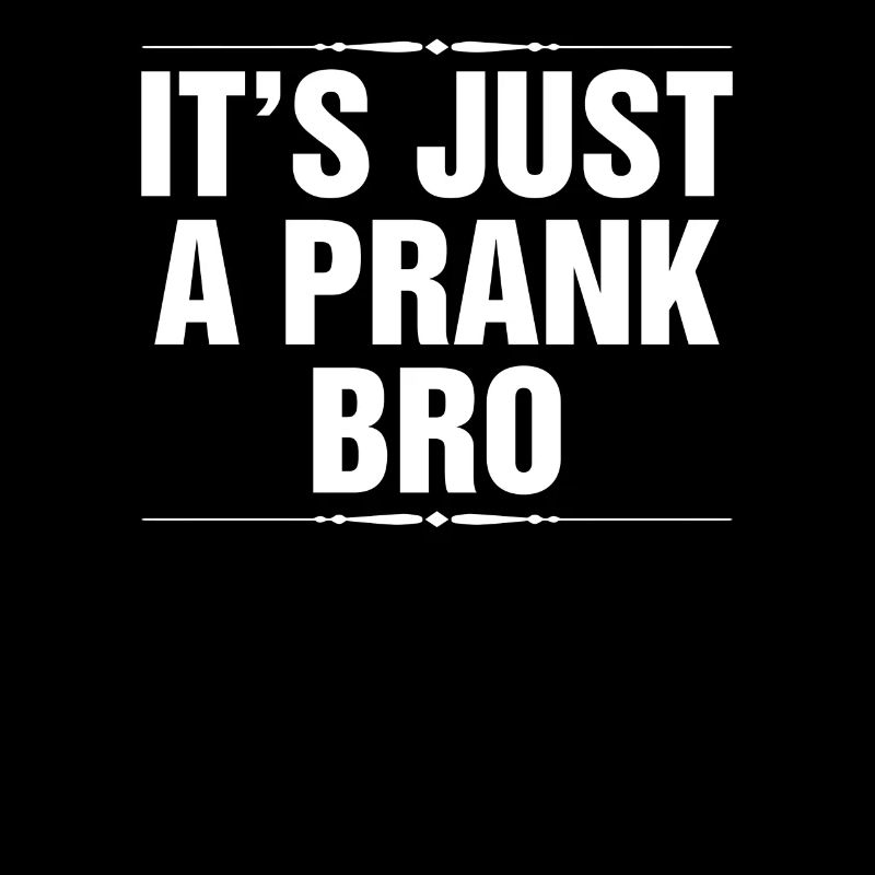 It's Just A Prank Bro