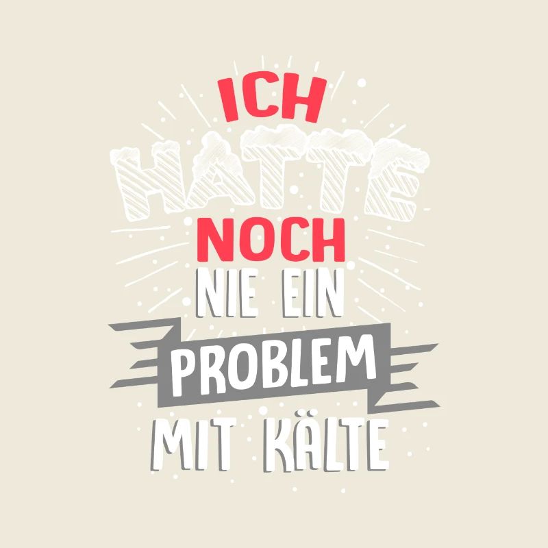 Ich hatte noch nie ein Problem mit Kälte / Winter