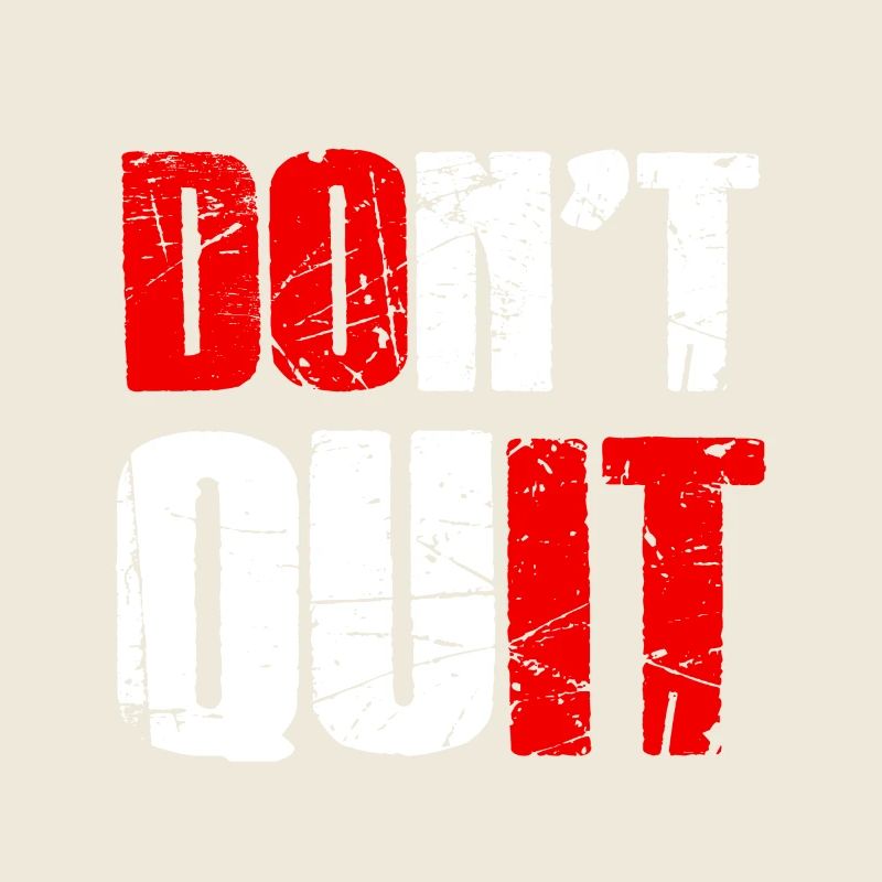 Do not quit - Don't give up