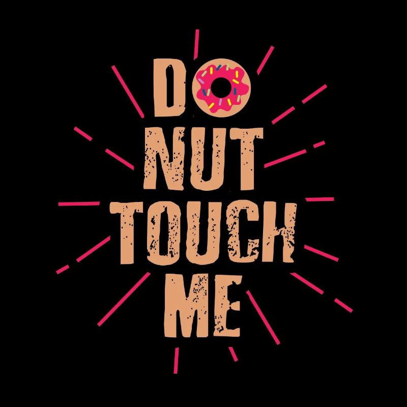 Do nut touch me