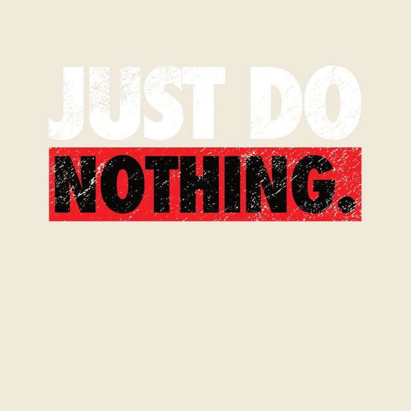 Just do nothing saying shirt