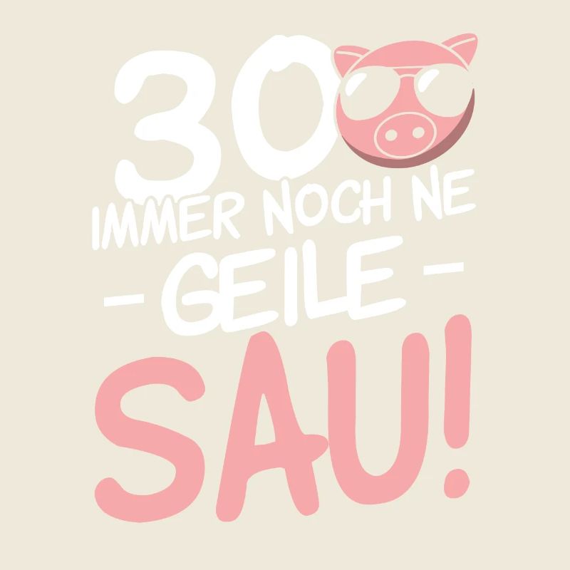 30 Immer noch ne geile Sau - 30. Geburtstag