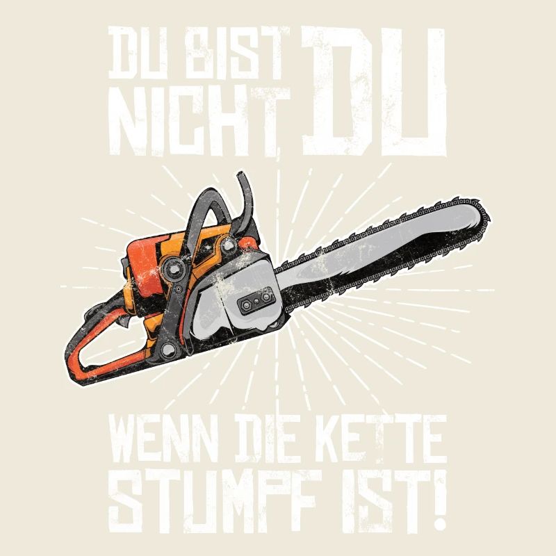 Du bist nicht Du wenn die Kette stumpf ist