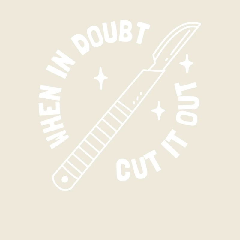 When In Doubt Cut It Out