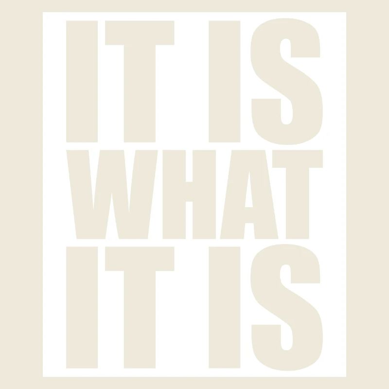 It Is What It Is