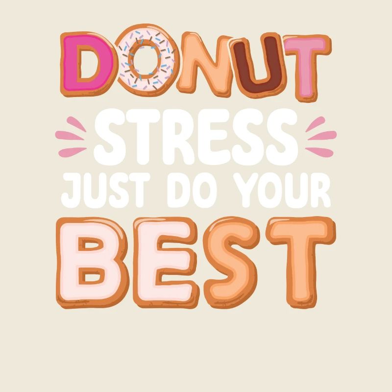 Donut Stress Do Your Best | Donut Lover Tshirt |