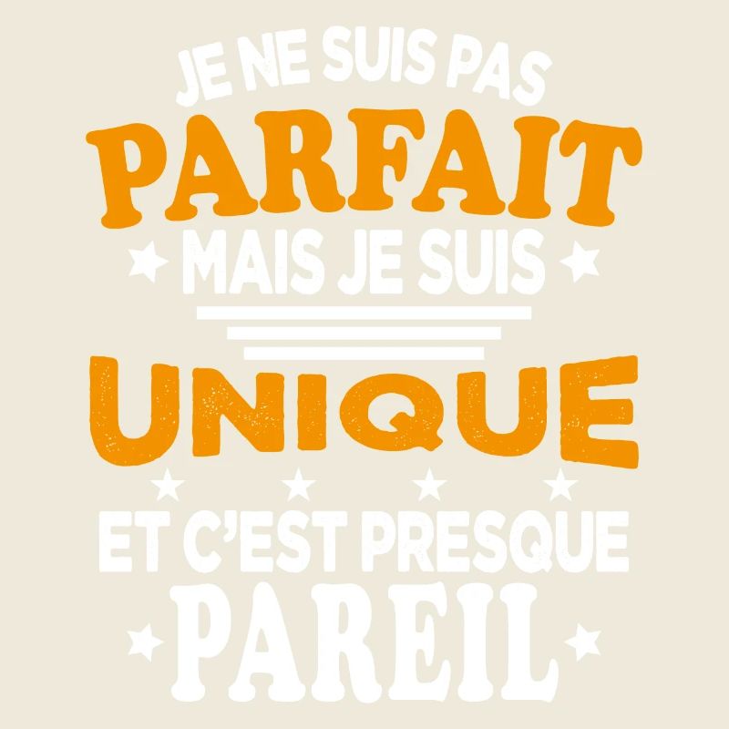 Pas Parfait Je Suis Unique Et C'est Presque Pareil