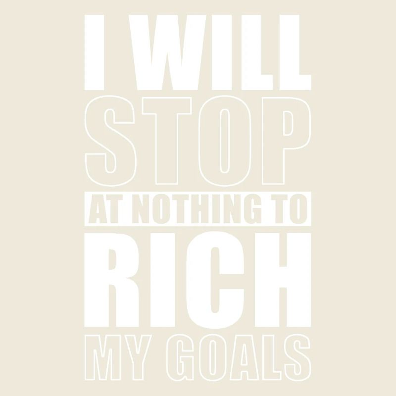 I will stop at nothing to rich my goals