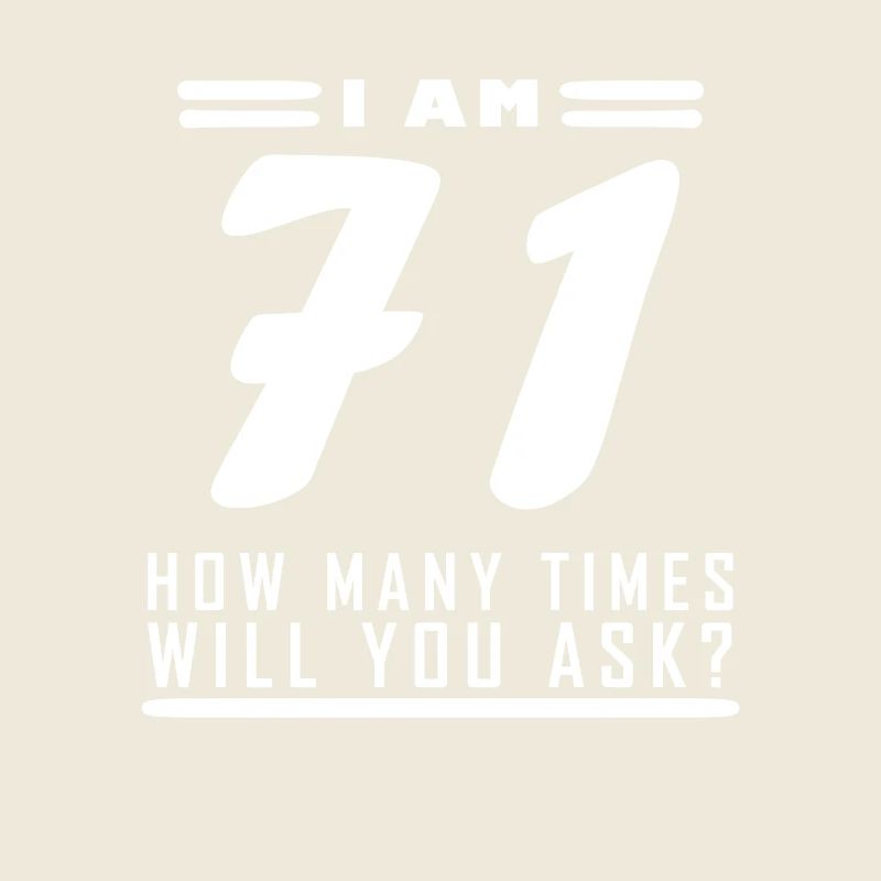I am 71 – 71st birthday gift