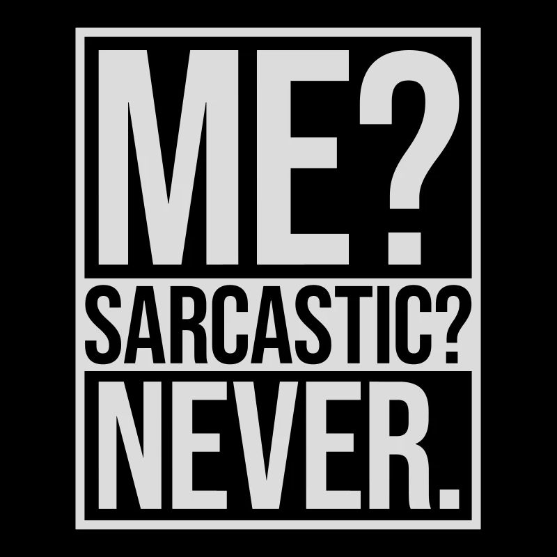 me sarcastic never Zitat
