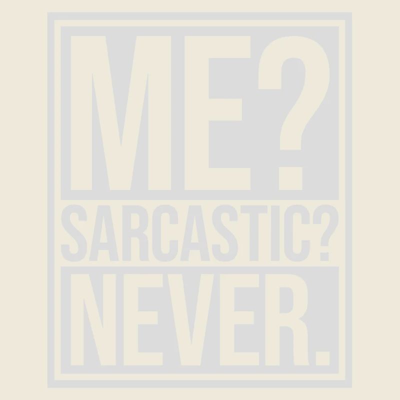 me sarcastic never Zitat