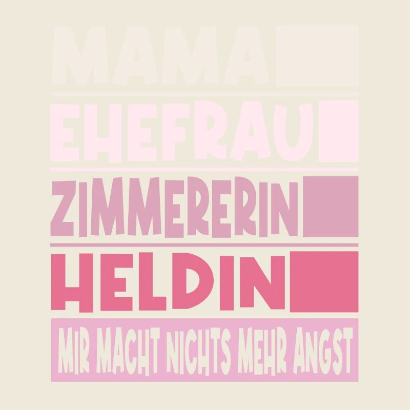 Zimmererin Mama Ehefrau Heldin