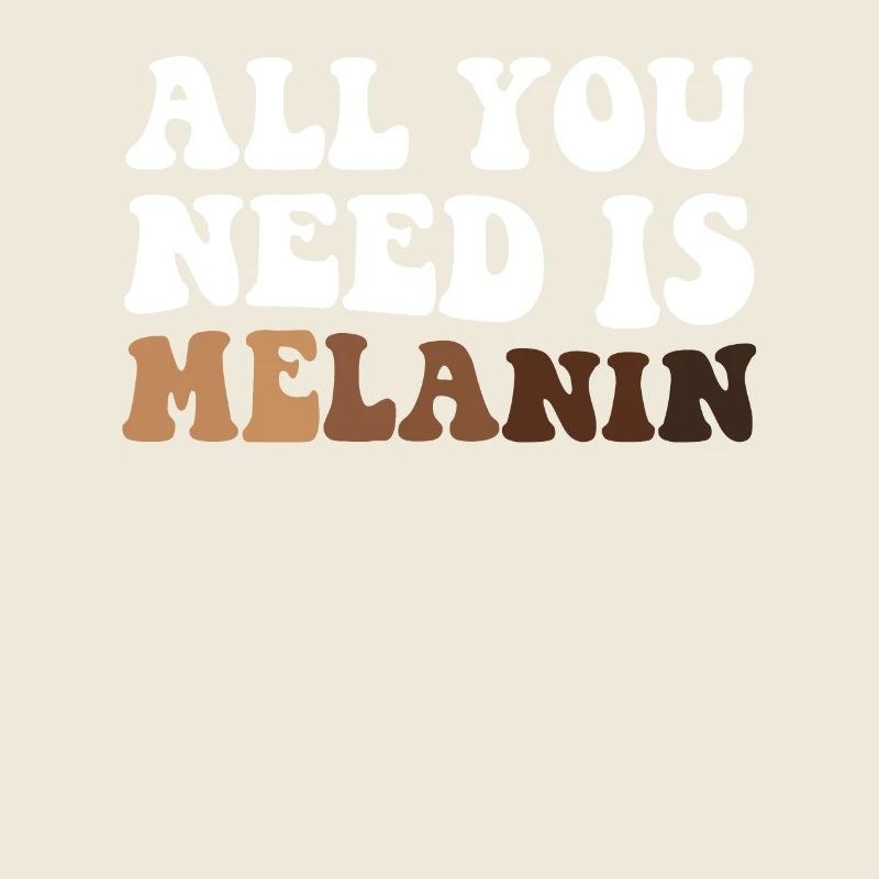 All You Need Is Melanin Proud Black Melanated
