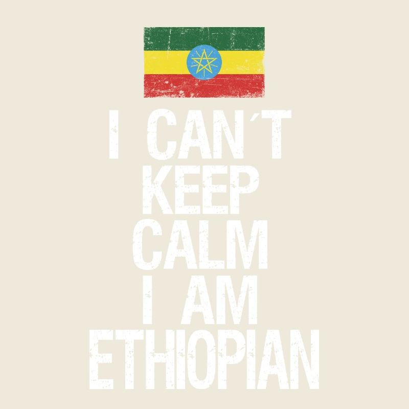 I can not Keep Calm I am Ethiopian