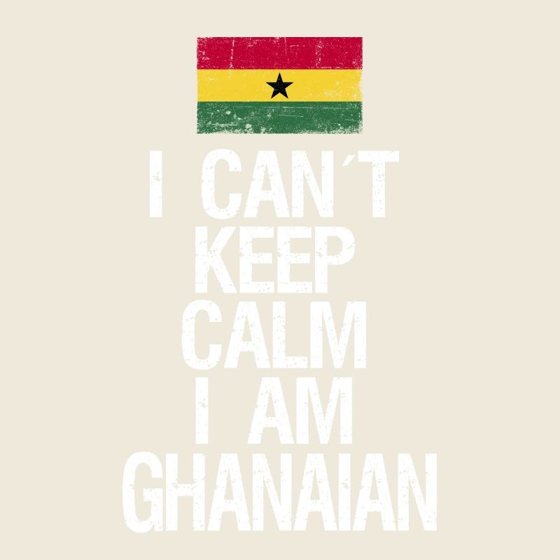 I can not Keep Calm I am Ghanese