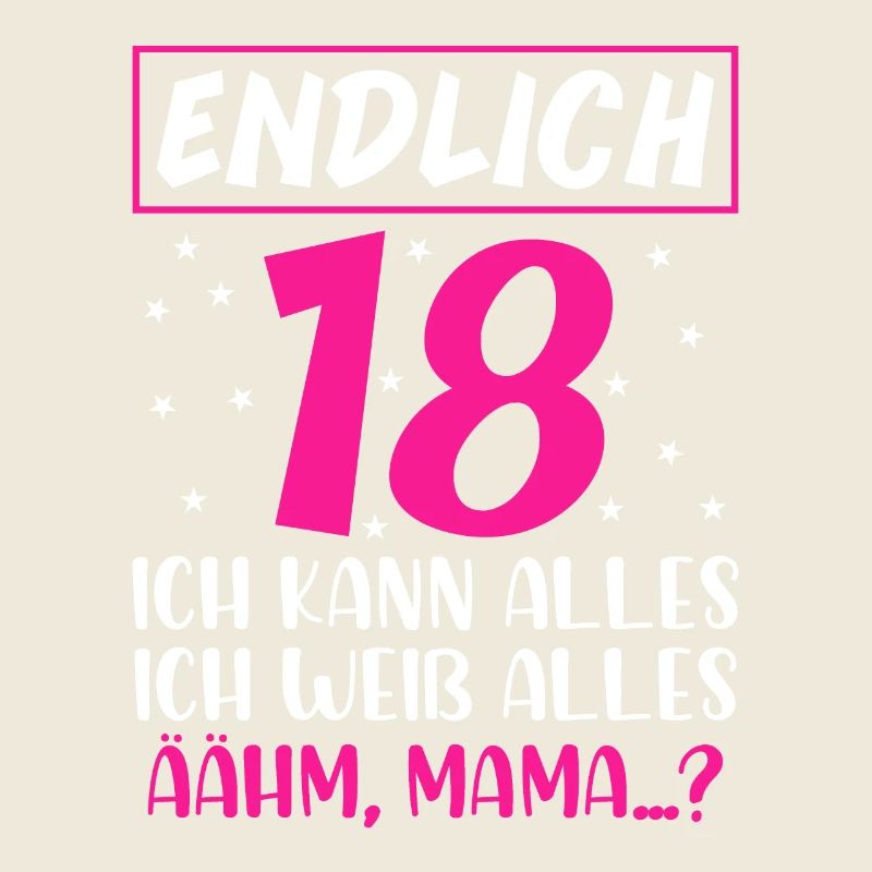 Endlich 18 Ich Kann Alles Ich Weiß Alles Ähm Mama