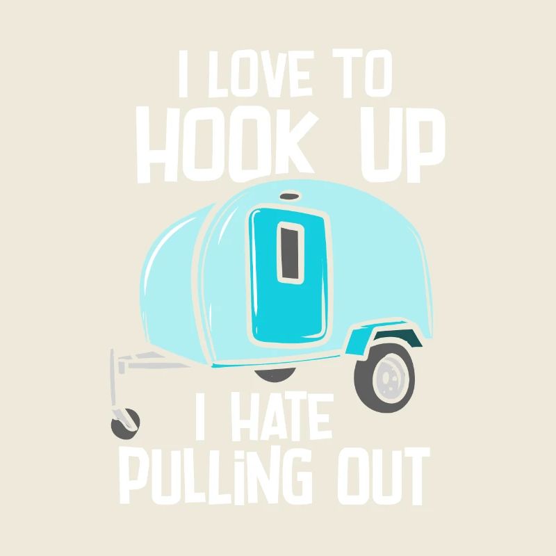 I Love To Hook Up I Hate Pulling Out