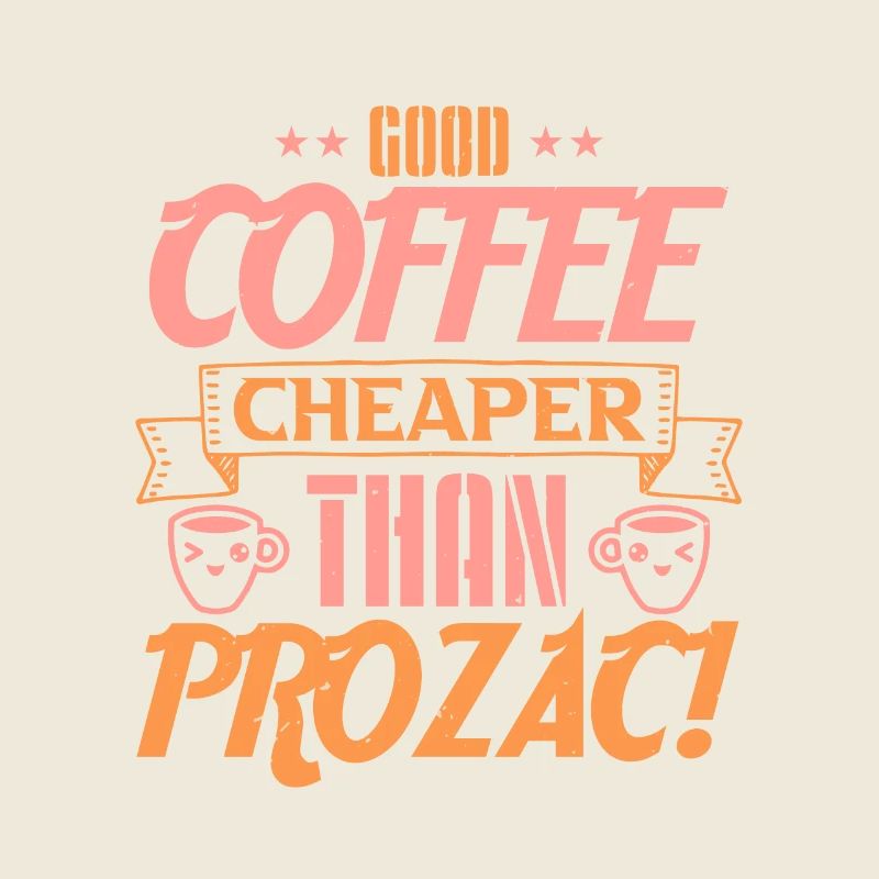 GOOD COFFEE CHEAPER THAN PROZAC