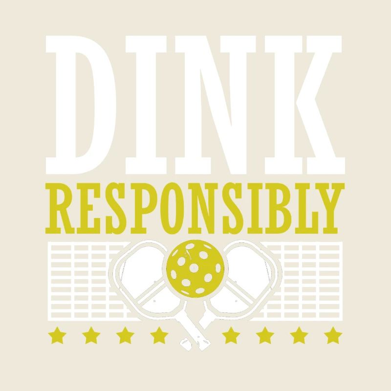 Dink Responsibly Pickleball Paddle Sports Spiel