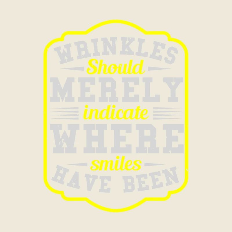 WRINKLES SHOULD MERELY INDICATE WHERE SMILES HAVE
