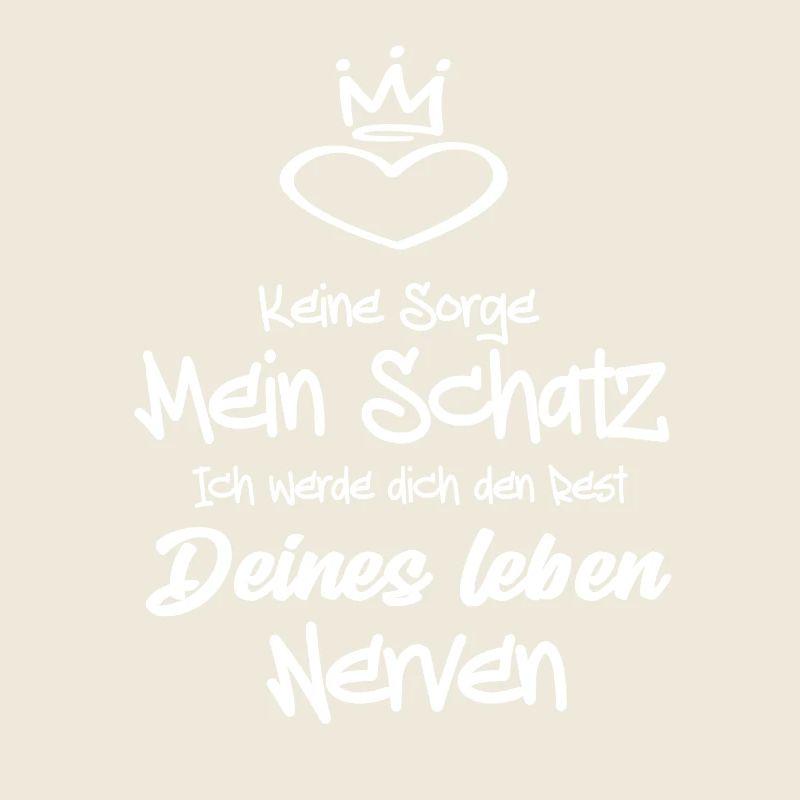 Keine Sorge Mein Schatz ich werde dich den Rest