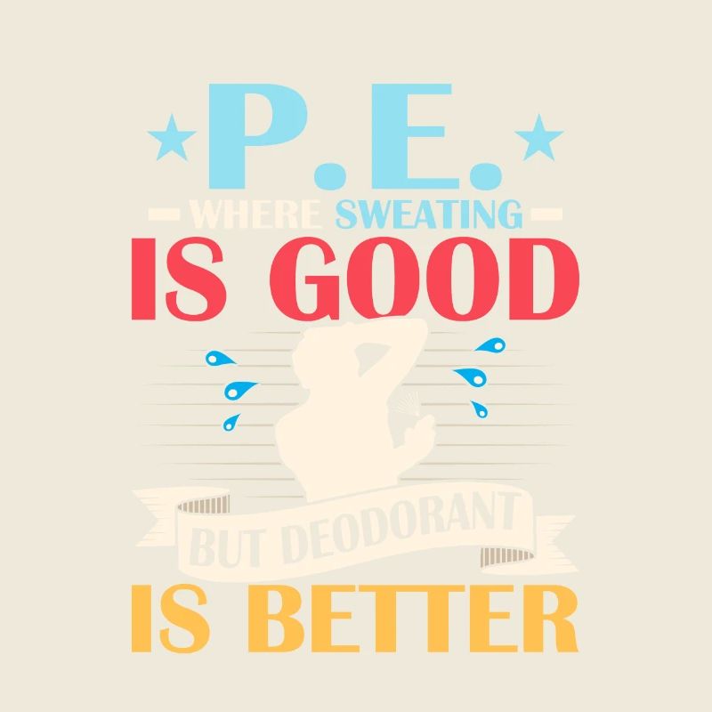 P.E. Where Sweating Is Good But Deodorant Is Bette