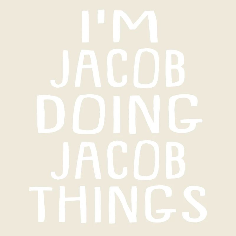 I'm Jacob Doing Jacob Things - Jacob Name