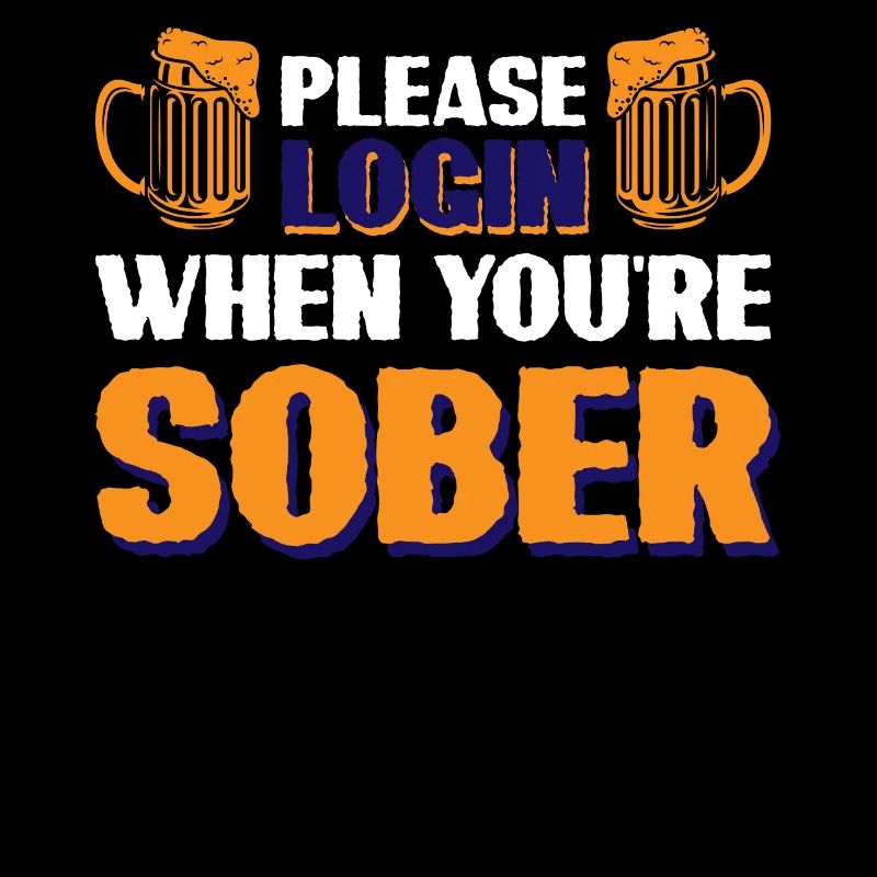 Please Login When Youre Sober