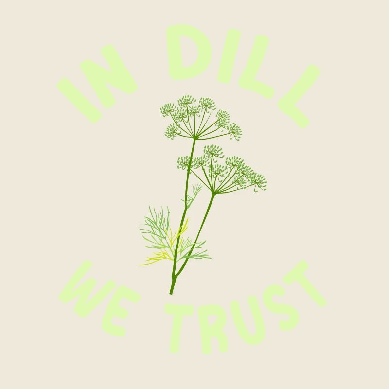 We trust in dill