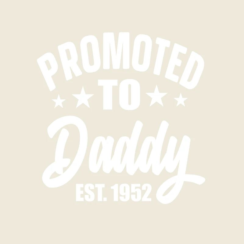 Promoted To Daddy Est 1952