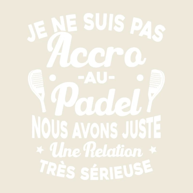 Pas Accro Au Padel Juste Relation Sérieuse