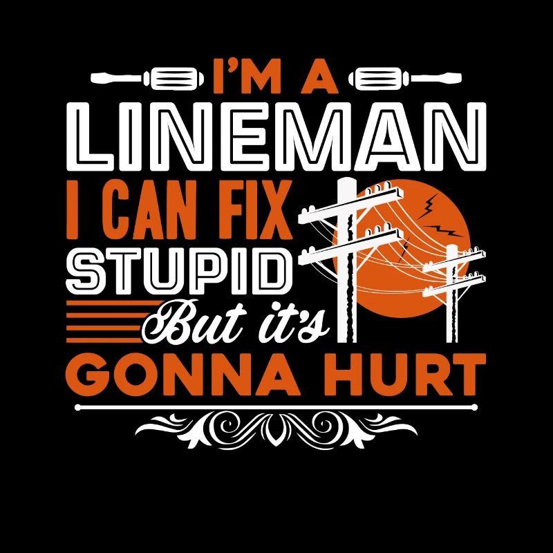 Lineman Lineman Can't Fix Stupid