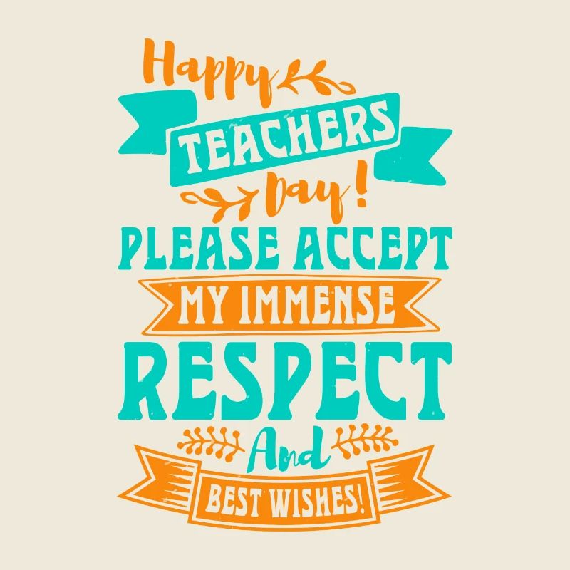 BONNE JOURNÉE DES ENSEIGNANTS S’IL VOUS PLAÎT ACCEPTER MON RESPECT IMENSE