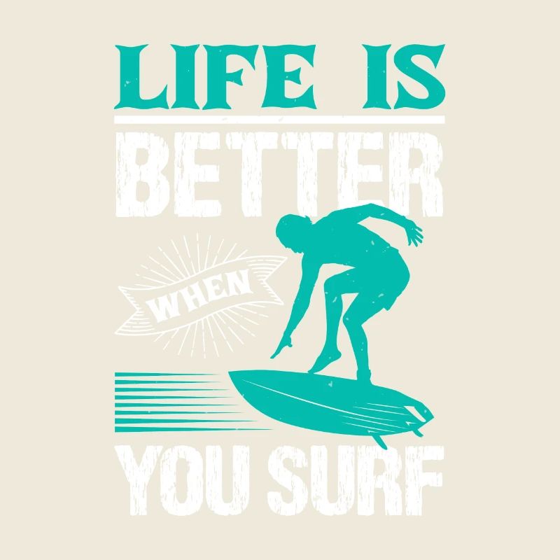 LIFE IS BETTER WHE YOU SURF