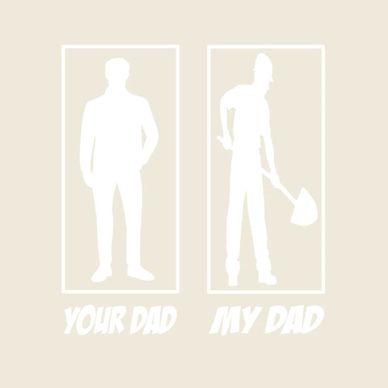 Your Dad My Dad Bauarbeiter Papa